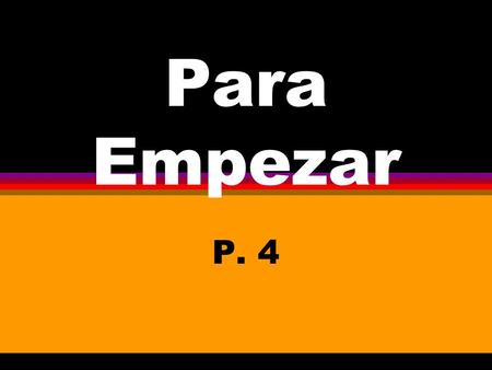 Para Empezar P. 4 ¿Cómo Estás? How are you? Bien Gracias. Well, thank you.