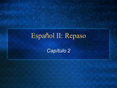 Espa ñ ol II: Repaso Capítulo 2. Cap í tulo 2: ¿ Qu é haces todos los d í as? Vocabulario Pp. 62-63 (daily activities; mainly reflexives) Pp. 66-67 (clubs/jobs/extra-curricular.