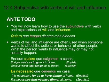 ANTE TODO You will now learn how to use the subjunctive with verbs and expressions of will and influence. Quiero que tengas dientes más blancos. Verbs.