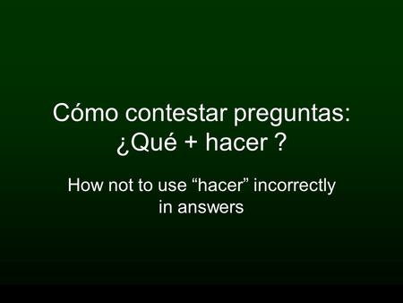 Cómo contestar preguntas: ¿Qué + hacer ?