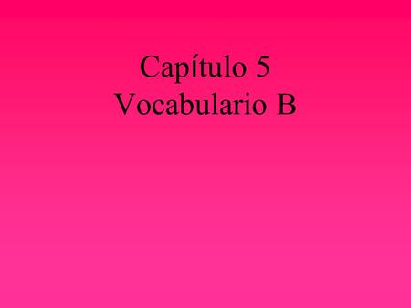 Cap í tulo 5 Vocabulario B injusto, -a unfair justo, -a fair.