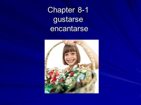 Chapter 8-1 gustarse encantarse