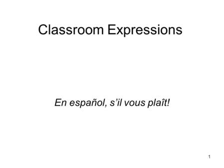 1 Classroom Expressions En español, sil vous plaît!