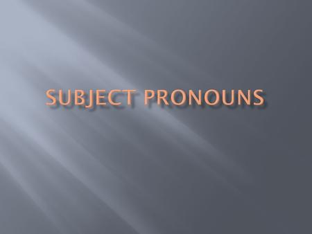 Subject pronouns.