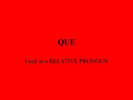 Used as a RELATIVE PRONOUN