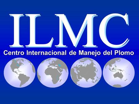 Centro Internacional de Manejo del Plomo ILMC ILMC.