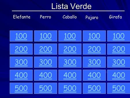 Lista Verde ElefantePerroCaballo Pajaro Girafa 100 200 300 400 500 100 200 300 400 500 100 200 300 400 500 100 200 300 400 500 100 200 300 400 500.