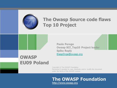 Copyright © The OWASP Foundation Permission is granted to copy, distribute and/or modify this document under the terms of the OWASP License. The OWASP.