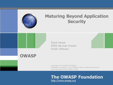 Copyright © The OWASP Foundation Permission is granted to copy, distribute and/or modify this document under the terms of the OWASP License. The OWASP.