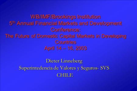 WB/IMF/Brookings Institution 5 th Annual Financial Markets and Development Conference: The Future of Domestic Capital Markets in Developing Countries April.