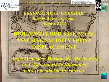 Menéndez, Re & Kind Flood risk maps & salinity front FACULTAD DE INGENIERÍA UNIVERSIDAD DE BUENOS AIRES REGIONAL AIACC WORKSHOP Buenos Aires, Argentina.