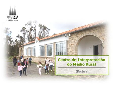 Centro de Interpretación do Medio Rural (Portela).