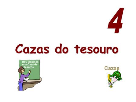 Cazas do tesouro. Cazas del Tesoro É un tipo de actividade didáctica moi sinxela que permite integrar Internet no curriculum. Consiste nunha serie de.