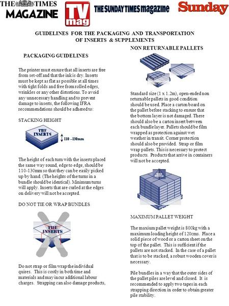 GUIDELINES FOR THE PACKAGING AND TRANSPORTATION OF INSERTS & SUPPLEMENTS The printer must ensure that all inserts are free from set-off and that the ink.