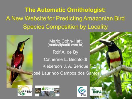 The Automatic Ornithologist: A New Website for Predicting Amazonian Bird Species Composition by Locality Mario Cohn-Haft Rolf A.