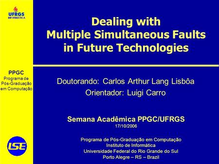 Programa de Pós-Graduação em Computação Instituto de Informática Universidade Federal do Rio Grande do Sul Porto Alegre – RS – Brazil Semana Acadêmica.