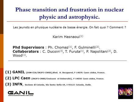 Phase transition and frustration in nuclear physic and astrophysic. Phd Supervisors : Ph. Chomaz (1), F. Gulminelli (2). Collaborators : C. Ducoin (3),