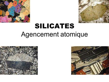 SILICATES Agencement atomique. Diamètre des principaux ions (en Angstrom 1 Å = 10 -10 m)