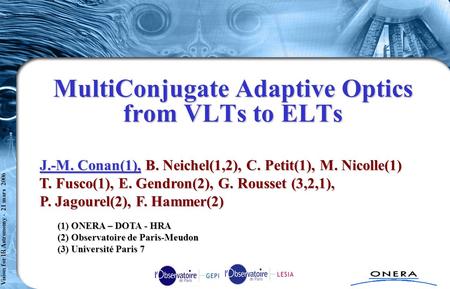 Comète axe 2 - TC1 : RSA n°2 - SPART/S t Cloud - 080304 Vision for IR Astronomy - 21 mars 2006 MultiConjugate Adaptive Optics from VLTs to ELTs J.-M. Conan(1),