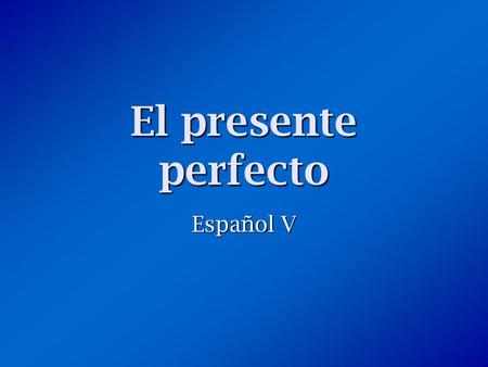 El presente perfecto Español V. ¿Qué es el presente perfecto? The present perfect is formed by combining a helping verb (“have” or “has”) with the past.