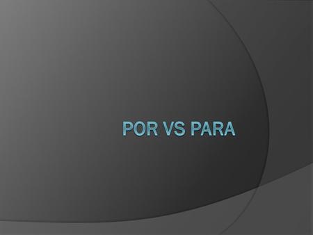 ¿Cómo usamos “por”?  To indicate length of time or distance Tenemos que esperar por veinte minutos  To indicate movement through, along, or around Vamos.