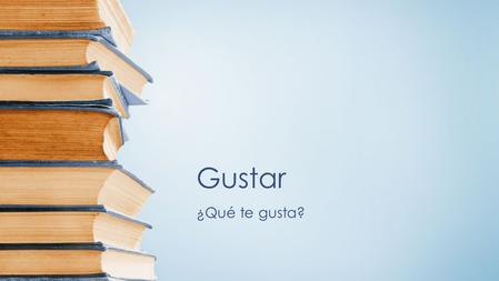 Gustar ¿Qué te gusta?. Gustar – To like/To please What is liked? What is pleasing? (singluar/plural) Who likes something? What is pleasing to them?