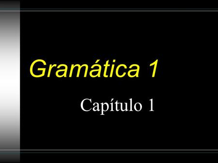 Gramática 1 Capítulo 1.