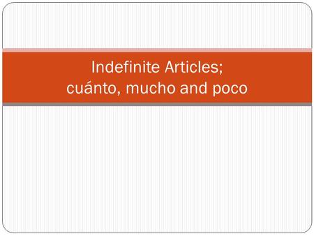 Indefinite Articles; cuánto, mucho and poco