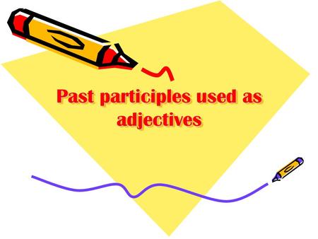 Past participles used as adjectives. You can use the past participle to describe an injury or a part of the body. For –ar verbs, drop the ar and add ado.