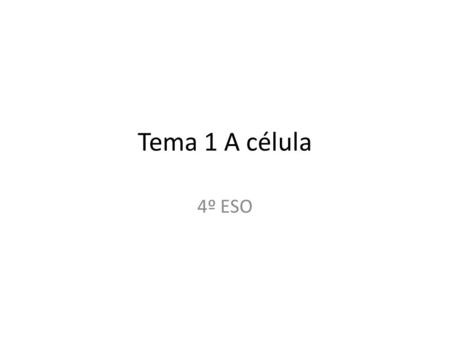 Tema 1 A célula 4º ESO. A teoría celular (pax 10) Tódolos seres vivos estánformados por células A célula é a unidade estructural, funcional exenética.