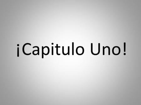 ¡Capitulo Uno!. Capitulo uno: ¿Cómo te llamas? This chapter summary/tutorial will teach you the basic preguntas y repuestas (questions and answers), Saludos.