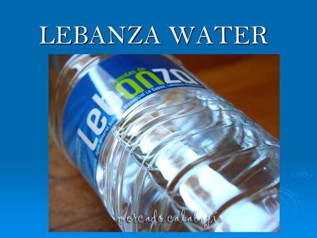 LEBANZA WATER. Its natural Course LA PERNÍA  Our bottling plant is located in La Pernía municipality, north of Cervera de Pisuerga, situated in the.