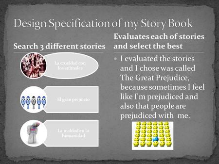 Search 3 different stories La crueldad con los animales El gran prejuicio La maldad en la humanidad Evaluates each of stories and select the best I evaluated.