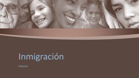 Vázquez Inmigración. Cruzar la frontera…………. Cross the border Sueño americano…………American Dream Una vida mejor ………….. A better life Lugar de origen……………