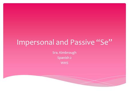 Impersonal and Passive “Se” Sra. Kimbrough Spanish 2 WHS.