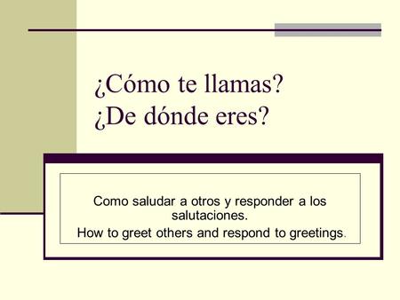 ¿Cómo te llamas? ¿De dónde eres? Como saludar a otros y responder a los salutaciones. How to greet others and respond to greetings.