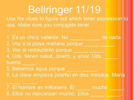 Use the clues to figure out which tener expression to use. Make sure you conjugate tener. 1. Es un chico valiente. No _____ _____ de nada. 2. Voy a la.