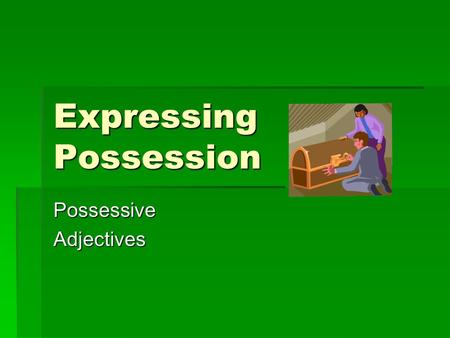 Expressing Possession PossessiveAdjectives. Possessive Adjectives  Mi(s) – my  Tu(s) – your (familiar)  Su(s) – his, her, your(polite)  Nuestro(a)(os)(as)-