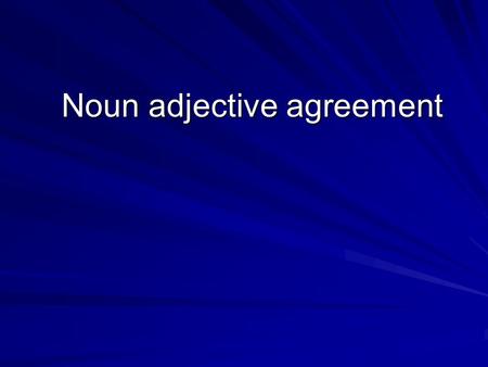 Noun adjective agreement. You already know that every word in Spanish has a gender: masculine or feminine. El chico = masculine El vestido (dress) = masculine.