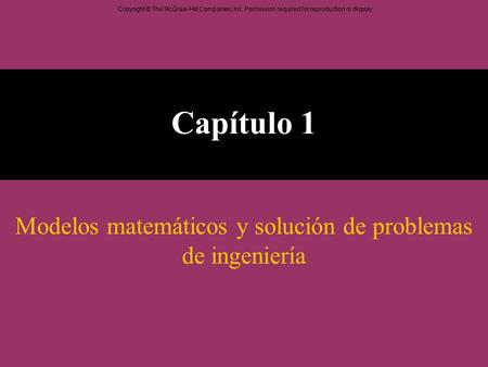 Copyright © The McGraw-Hill Companies, Inc. Permission required for reproduction or display. Capítulo 1 Modelos matemáticos y solución de problemas de.