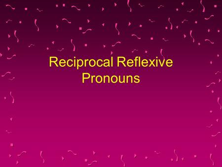 Reciprocal Reflexive Pronouns