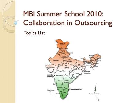 MBI Summer School 2010: Collaboration in Outsourcing Topics List.