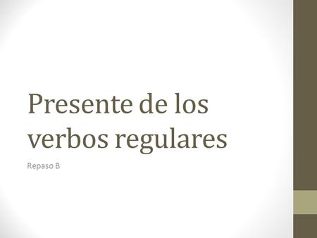 Presente de los verbos regulares Repaso B. 1.-o 2.-as 3.-a 4.-amos 5.--------- 6.-an To conjugate a verb: -ar verbs 1. Drop the –ar 2. add the appropriate.