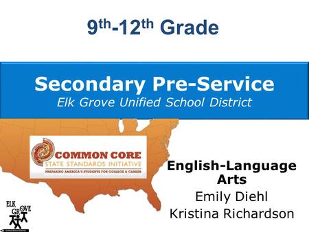 Secondary Pre-Service Elk Grove Unified School District English-Language Arts Emily Diehl Kristina Richardson 9 th -12 th Grade.