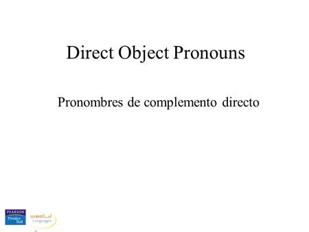 Direct Object Pronouns Pronombres de complemento directo.