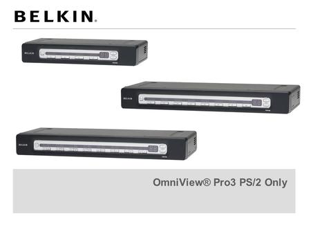 OmniView® Pro3 PS/2 Only. 31/03/20082 OmniView® Pro3 PS/2 Only The OmniView PRO3 PS/2 KVM Switch provides easy and dependable server control with extraordinary.