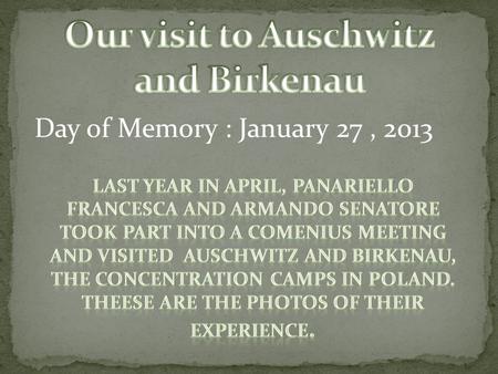 Day of Memory : January 27, 2013. Auschwitz concentration camp The entrance to the hell: Birkenau … la nostra lingua manca di parole per esprimere questa.