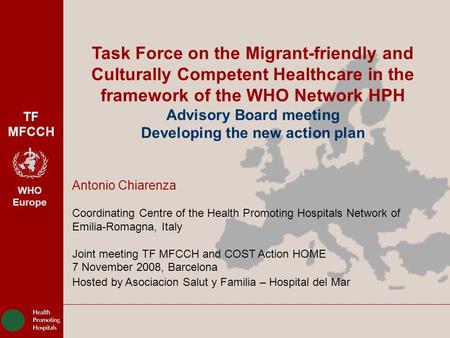 TF MFCCH WHO Europe Task Force on the Migrant-friendly and Culturally Competent Healthcare in the framework of the WHO Network HPH Advisory Board meeting.