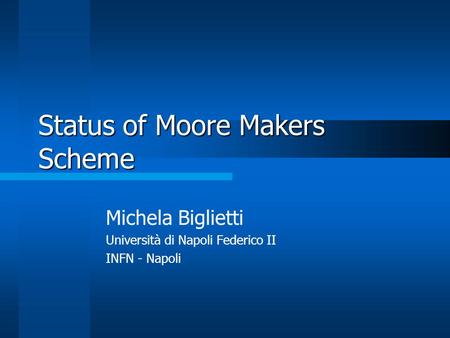 Status of Moore Makers Scheme Michela Biglietti Università di Napoli Federico II INFN - Napoli.