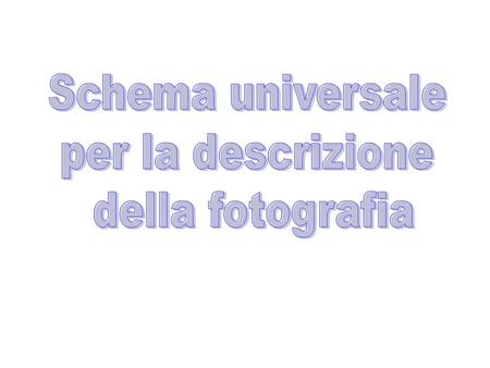 1.Introduzione (identificare il tema della foto, magari nominando chi, cosa, dove, in una frase) 2. Le persone (Parlare delle persone nella foto: cosa.